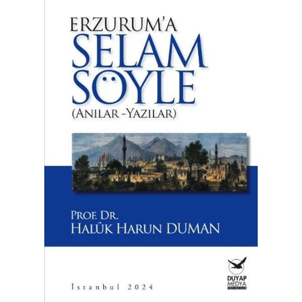 Erzurum'a Selam Söyle - Anılar Yazılar