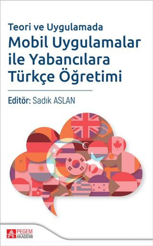 Teori ve Uygulamada Mobil Uygulamalar ile Yabancılara Türkçe Öğretimi | Pegem Akademi Yayıncılık (Ciltsiz)