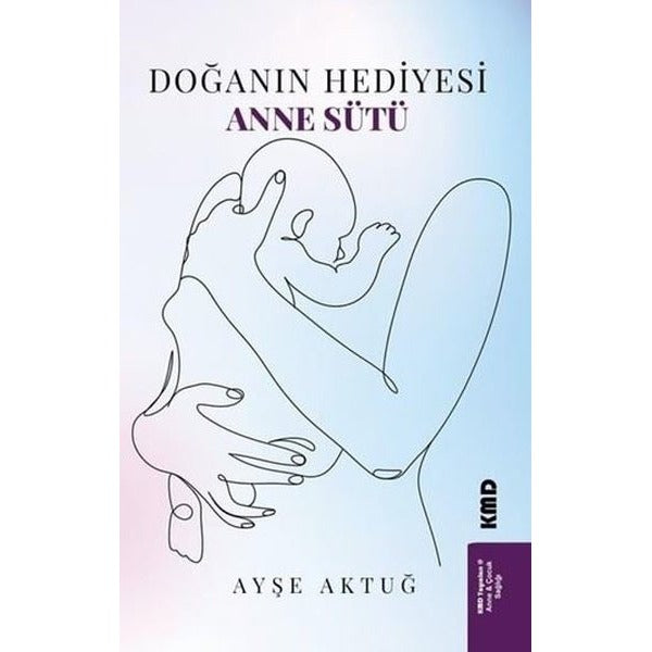 Doğanın Hediyesi Anne Sütü | KMD Yayınları (İnce Kapak)