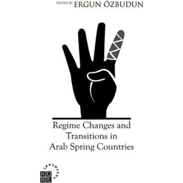 Regime Changes and Transitions in Arab Spring Countries | Küre Yayınları (Ciltsiz)
