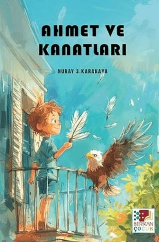 Ahmet ve Kanatları | Berikan Yayınevi (Ciltsiz)