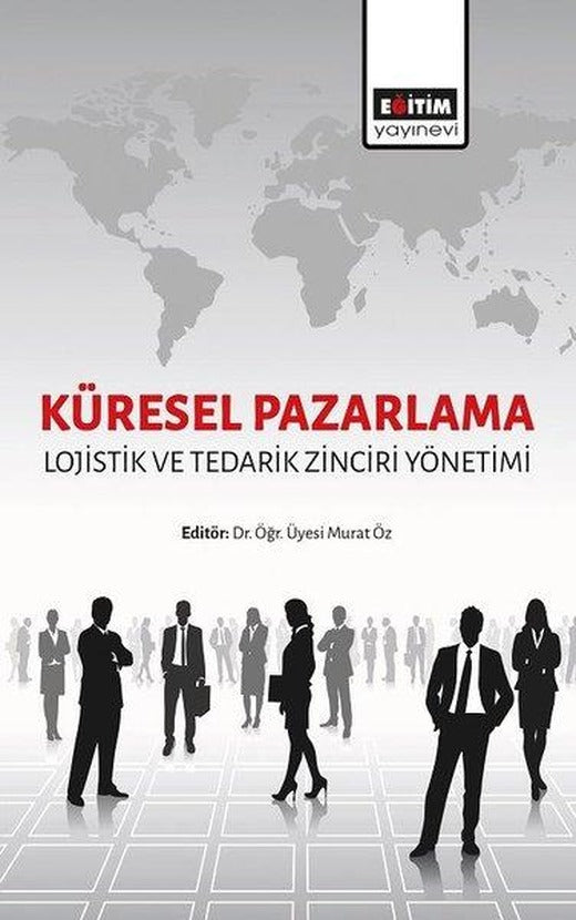 Küresel Pazarlama: Lojistik ve Tedarik Zinciri Yönetimi | Eğitim Yayınevi (İnce Kapak)
