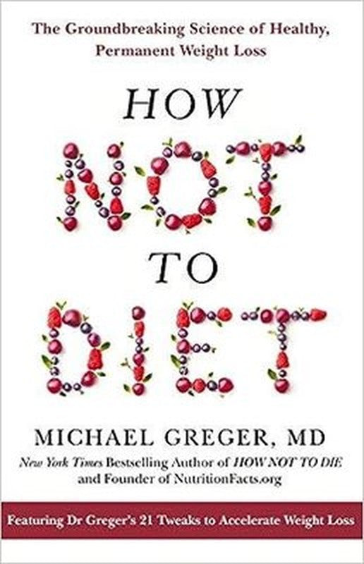 How Not To Diet : The Groundbreaking Science of Healthy Permanent Weight Loss | Pan MacMillan