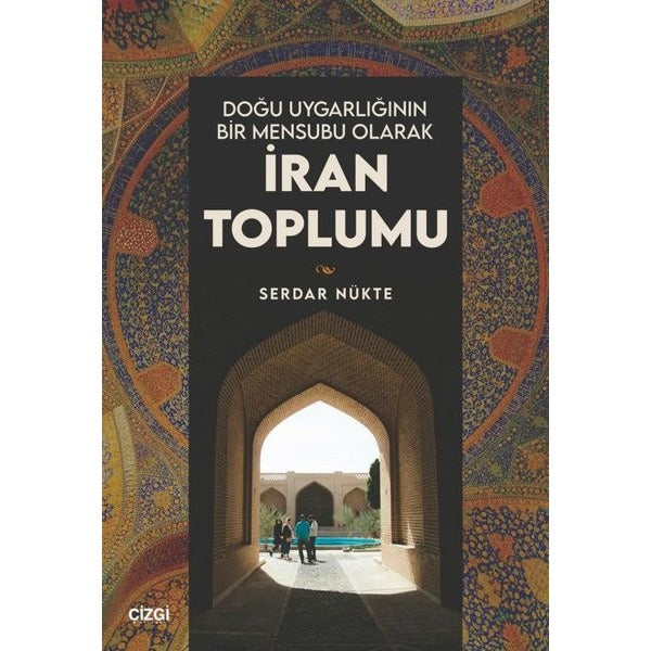 Doğu Uygarlığının Bir Mensubu Olarak İran Toplumu | Çizgi Kitabevi (İnce Kapak)