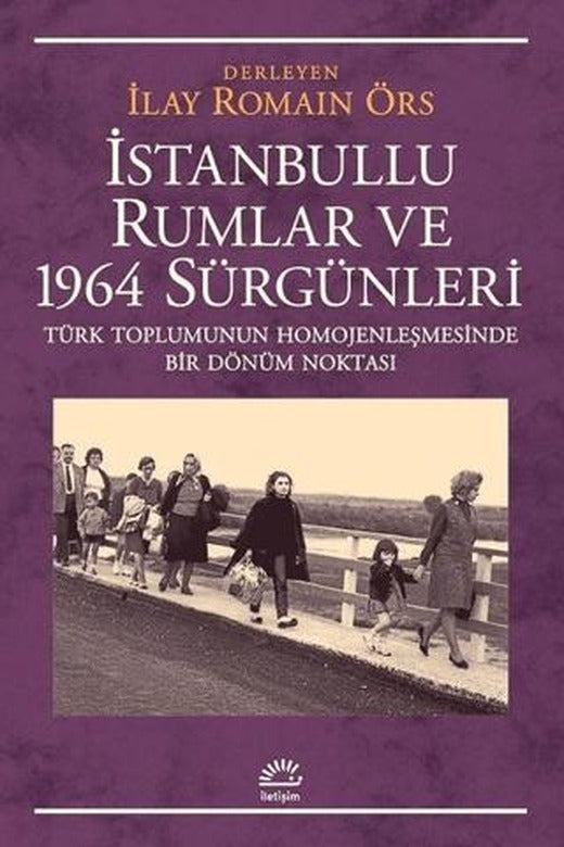 İstanbullu Rumlar ve 1964 Sürgünleri | İletişim Yayınevi (Ciltsiz)