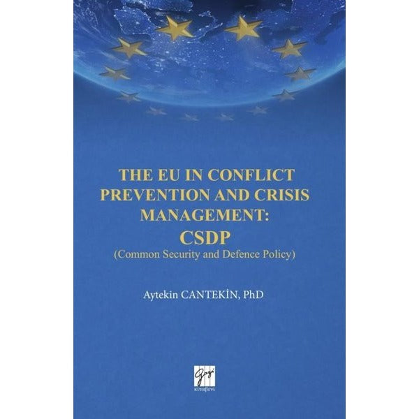 The EU in Conflict Prevention and Crisis Management: CSDP | Gazi Kitabevi (Ciltsiz)
