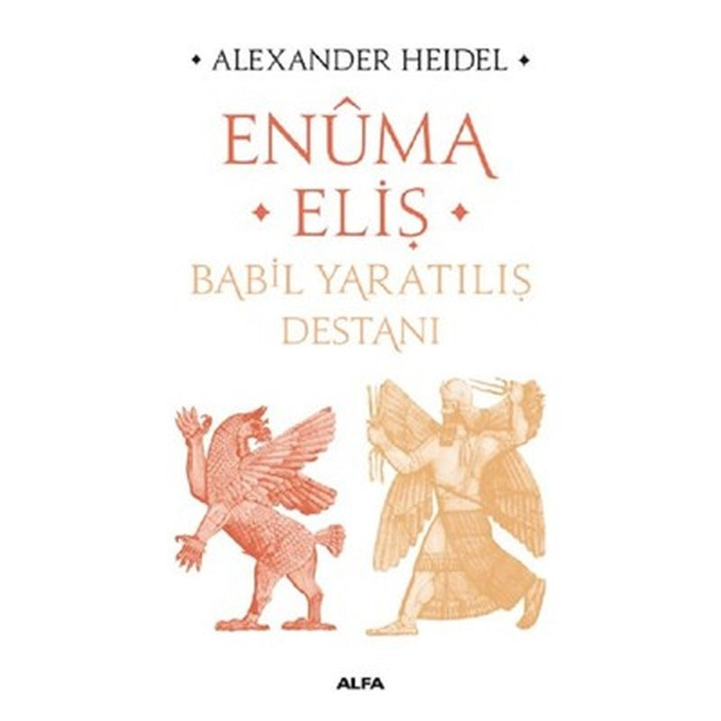 Enuma Eliş-Babil Yaratılış Destanı | Alfa Yayınları