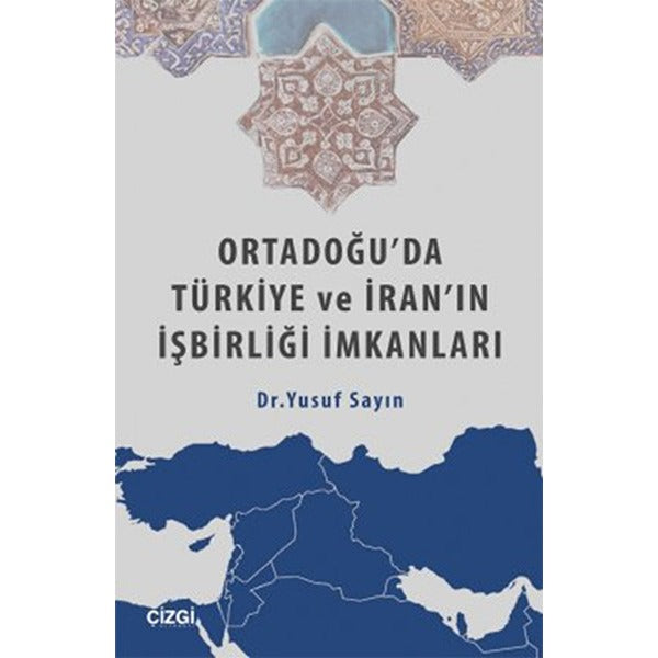 Ortadoğu'da Türkiye ve İran'ın İşbirliği İmkanları | Çizgi Kitabevi