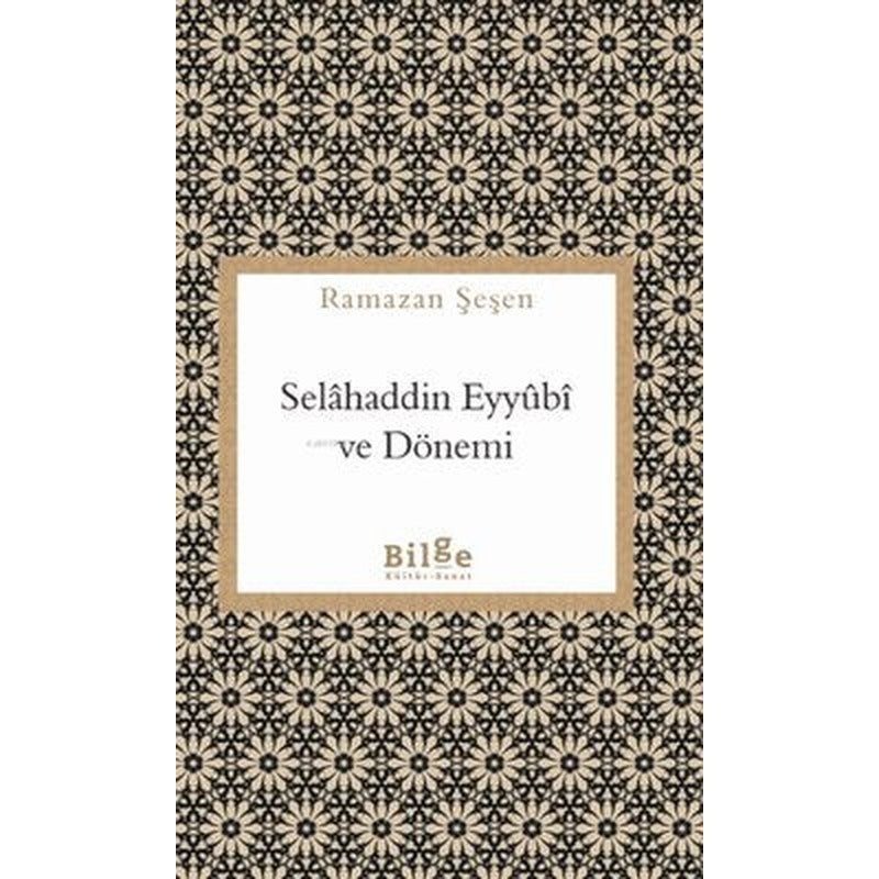 Selahaddin Eyyubi ve Dönemi | Bilge Kültür Sanat