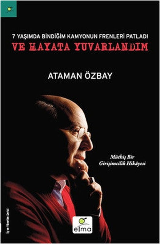 Yedi Yaşımda Bindiğim Kamyonun Frenleri Patladı ve Hayata Yuvarlandım | Elma Yayınevi