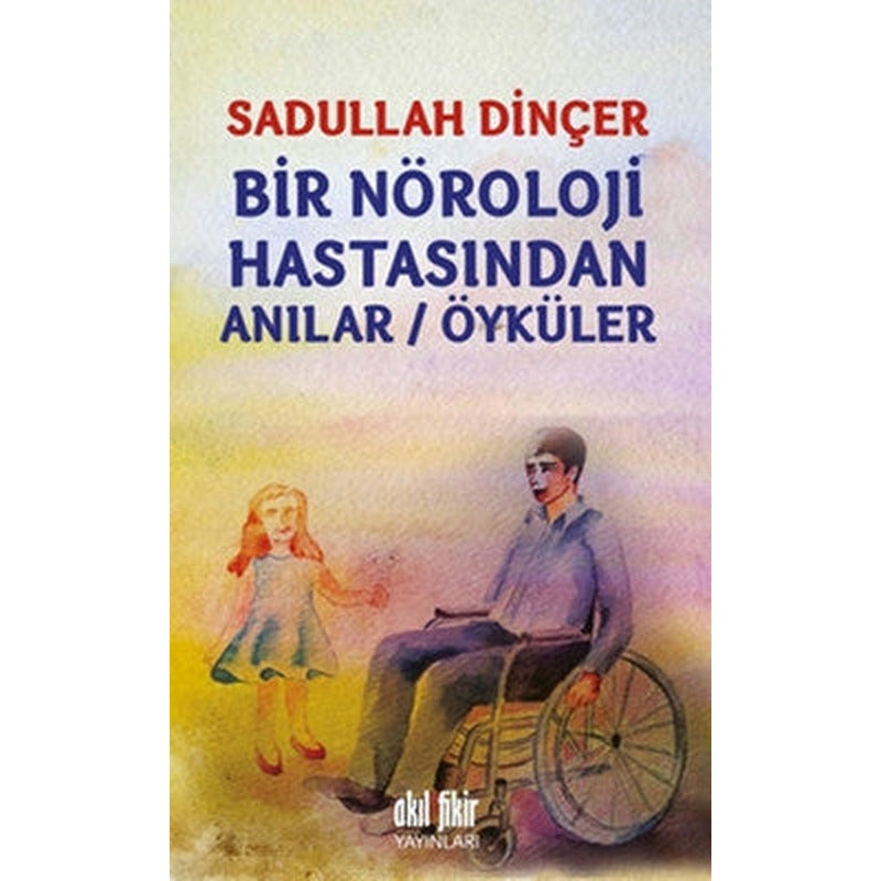 Bir Nöroloji Hastasından Anılar - Öyküler | Akıl Fikir Yayınları