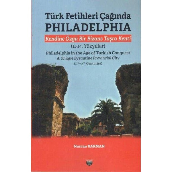 Türk Fetihleri Çağında Philadelphia - Kendine Özgü Bir Bizans Taşra Kenti (11 - 14. Yüzyıllar) | Bilgin Kültür Sanat (İnce Kapak)