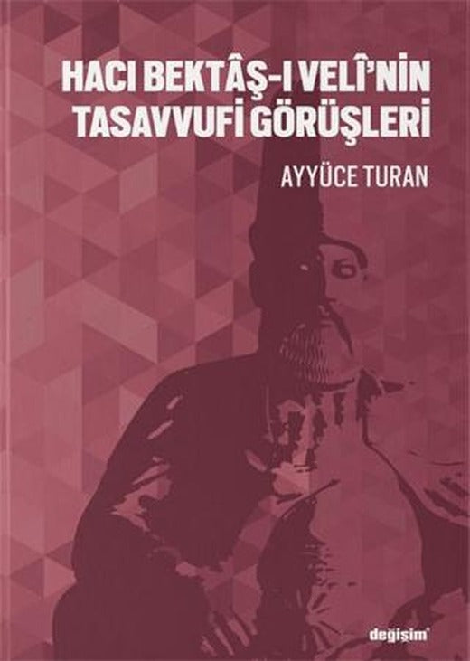 Hacı Bektaş-ı Veli’nin Tasavvufi Görüşleri | Değişim Yayınları (Ciltsiz)