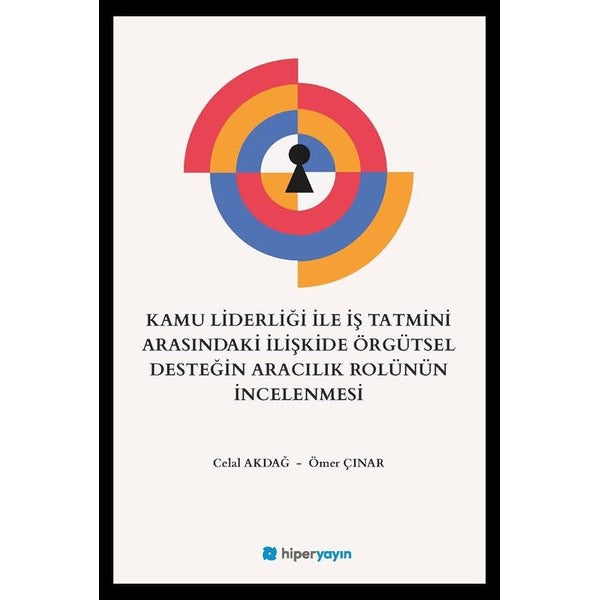 Kamu Liderliği İle İş Tatmini Arasındaki İlişkide Örgütsel Desteğin Aracılık Rolünün İncelenmesi |Hiperlink (İnce Kapak)