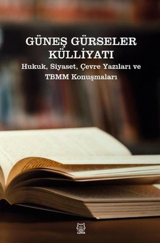 Güneş Gürseler Külliyatı - Hukuk Siyaset Çevre Yazıları ve TBMM Konuşmaları | Luna Yayınları