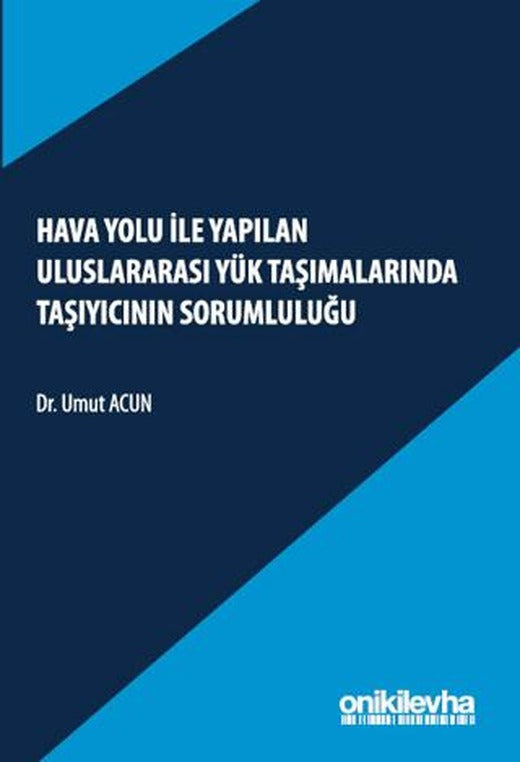 Hava Yolu ile Yapılan Uluslararası Yük Taşımalarında Taşıyıcının Sorumluluğu | On İki Levha Yayınları (Ciltsiz)