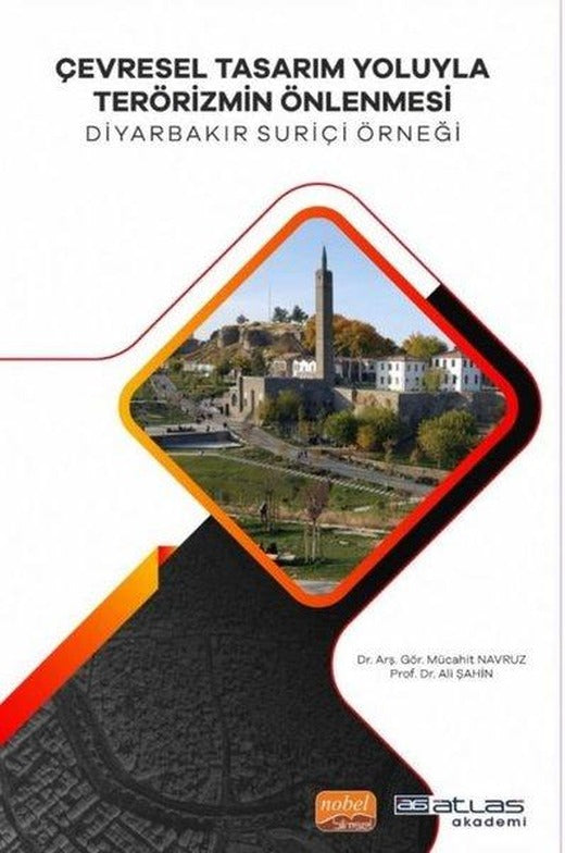 Çevresel Tasarım Yoluyla Terörizmin Önlenmesi - Diyarbakır Suriçi Örneği | Atlas Akademi Yayınları (İnce Kapak)