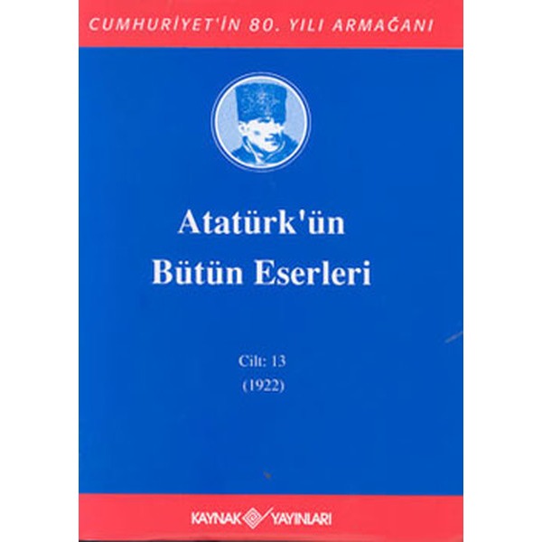 Atatürk'ün Bütün Eserleri-Cilt:13 / (1922) | Kaynak Yayınları