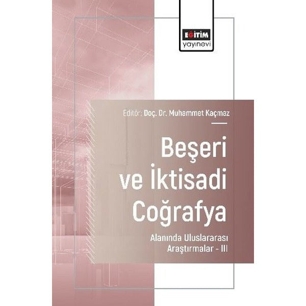 Beşeri ve İktisadi Coğrafya Alanında Uluslararası Araştırmalar 3 | Eğitim Yayınevi (İnce Kapak)