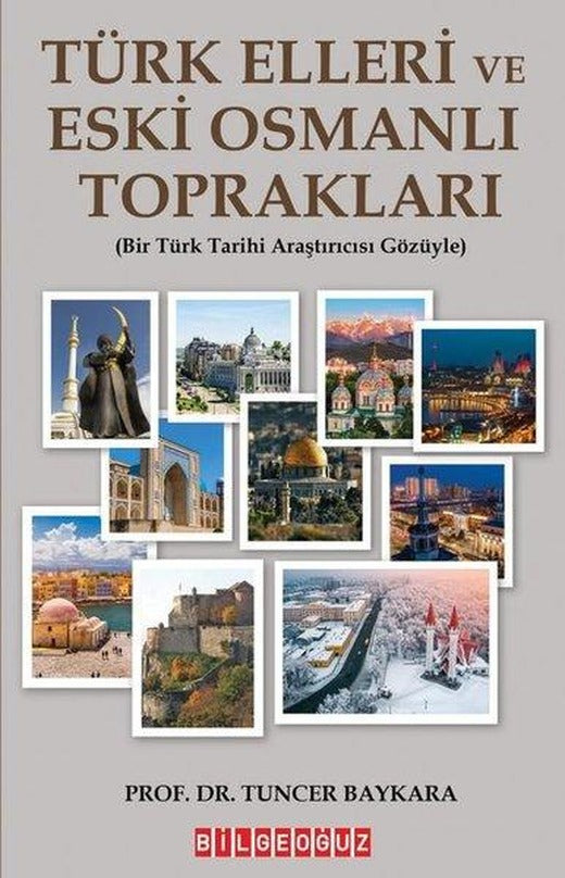 Türk Elleri ve Eski Osmanlı Toprakları - Bir Türk Tarihi Araştırmacısı Gözüyle | Bilgeoğuz Yayınları (İnce Kapak)