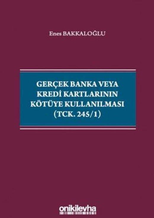 Gerçek Banka veya Kredi Kartlarının Kötüye Kullanılması (TCK. 245/1) | On İki Levha Yayınları (Ciltsiz)