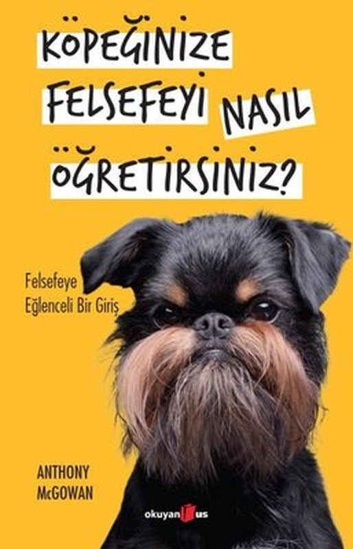 Köpeğinize Felsefeyi Nasıl Öğretirsiniz? - Felsefeye Eğlenceli Bir Giriş | Okuyan Us Yayınları