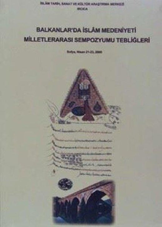 Balkanlar'da İslam Medeniyeti Milletlerarası Sempozyumu Tebliğleri | IRCICA Yayınları (İnce Kapak)