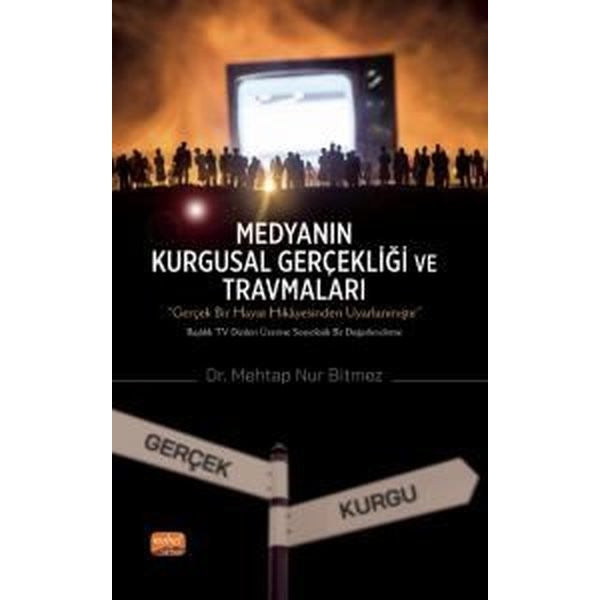 Medyanın Kurgusal Gerçekliği ve Travmaları | Nobel Bilimsel Eserler