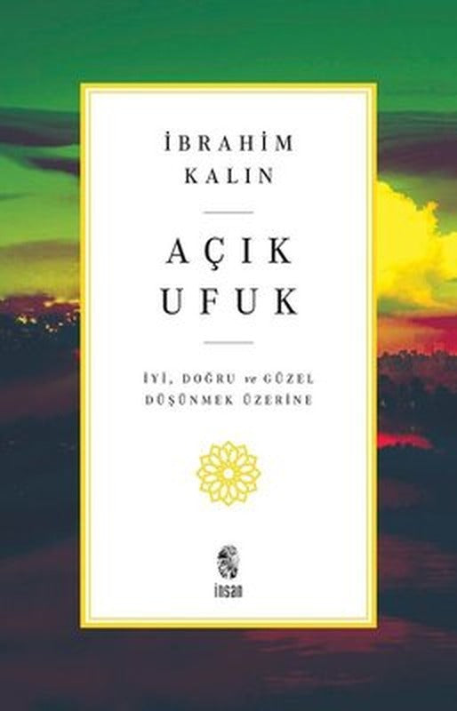 Açık Ufuk - İyi Doğru ve Güzel Düşünmek Üzerine | İnsan Yayınları