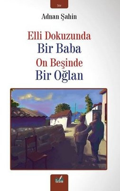Elli Dokuzunda Bir Baba On Beşinde Bir Oğlan | İzan Yayıncılık (İnce Kapak)