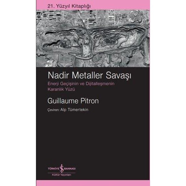 Nadir Metaller Savaşı: Enerji Geçişinin ve Dijitalleşmenin Karanlık Yüzü - 21. Yüzyıl Kitaplığı | İş Bankası Kültür Yayınları (İnce Kapak)