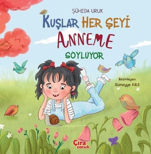 Kuşlar Her Şeyi Anneme Söylüyor | Çıra Çocuk Yayınları