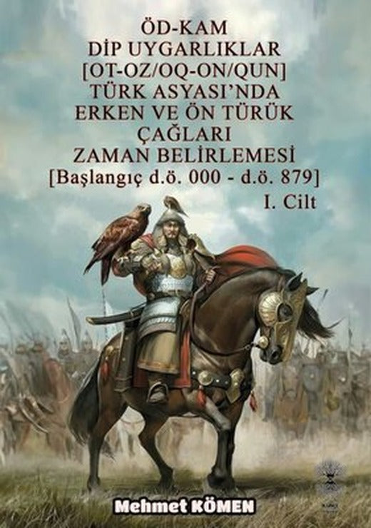 ÖD-KAM Dip Uygarlıklar Türk Asyası'nda Erken ve Ön Türük Çağları Zaman Belirlemesi 1.Cilt - Başlangı | Künçe Yayınevi