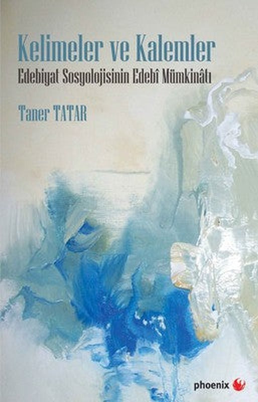 Kelimeler ve Kalemler-Edebiyat Sosyolojisinin Edebi Mümkinatı | Phoenix