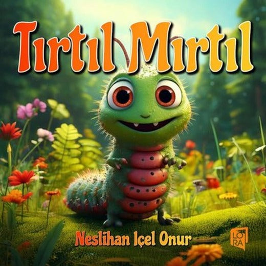 Tırtıl Mırtıl | Lora Yayıncılık (İnce Kapak )