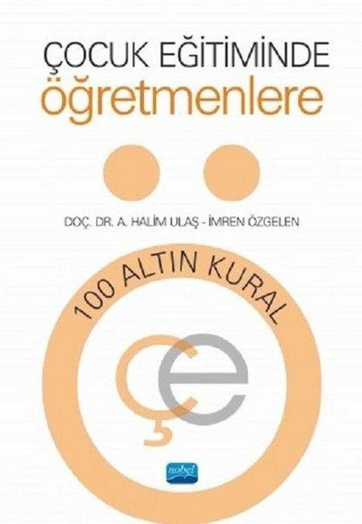Çocuk Eğitiminde Öğretmenlere 100 Altın Kural | Nobel Akademik Yayıncılık (İnce Kapak)