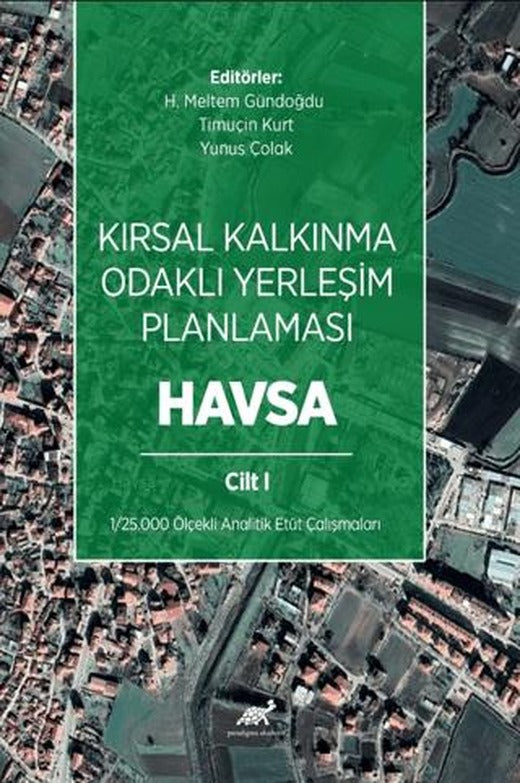 Kırsal Kalkınma Odaklı Yerleşim Planlaması: Havsa Cilt 1 | Paradigma Akademi Yayınları (Ciltsiz)