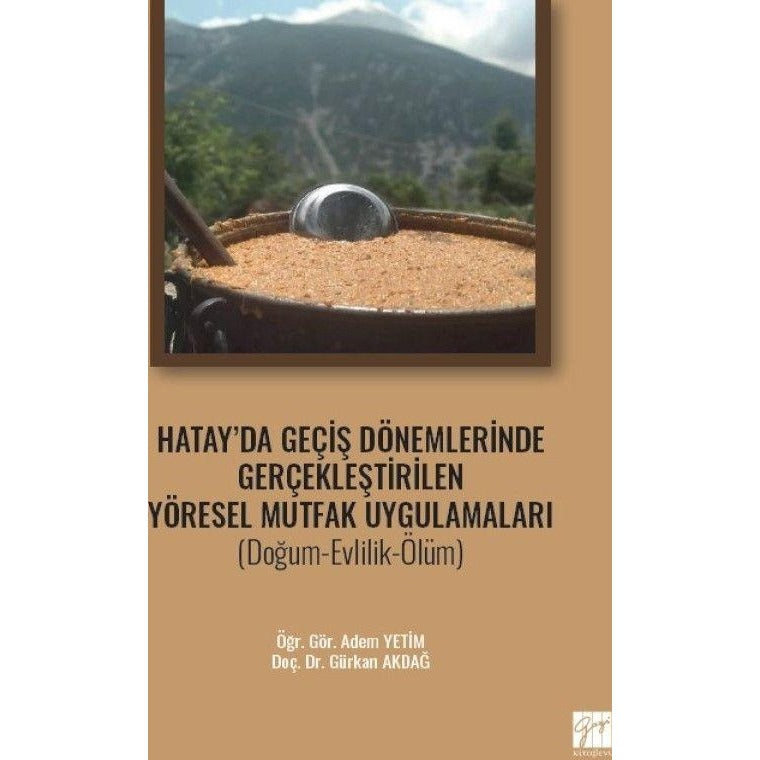 Hatay' da Geçiş Dönemlerinde Gerçekleştirilen Yöresel Mutfak Uygulamaları (Doğum-Evlilik-Ölüm) | Gazi Kitabevi (Ciltsiz)