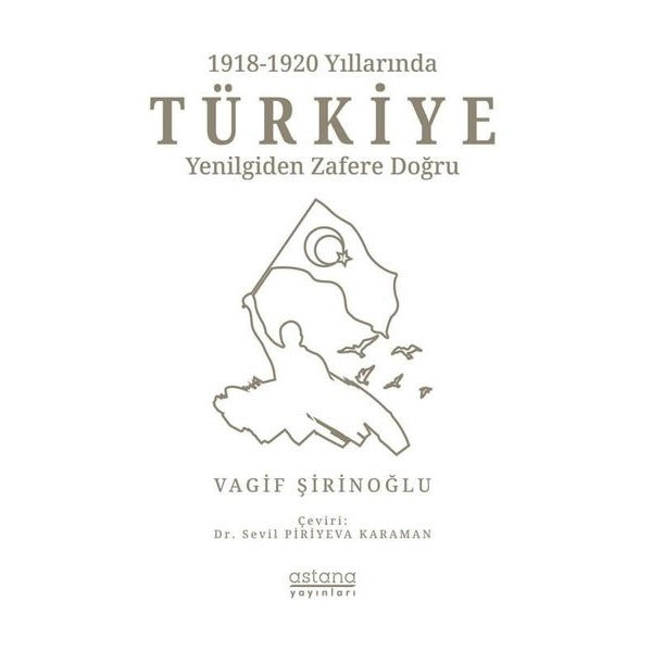 1918 -1920 Yıllarında Türkiye: Yenilgiden Zafere Doğru | Astana Yayınları (İnce Kapak)