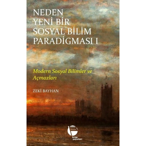 Neden Yeni Bir Sosyal Bilim Paradigması 1 - Modern Sosyal Bilimler ve Açmazları | Belge Yayınları (İnce Kapak)