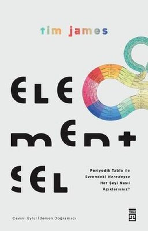 Elementsel - Periyodik Tablo ile Evrendeki Neredeyse Her Şeyi Nasıl Açıklarsınız? | Timaş Yayınları