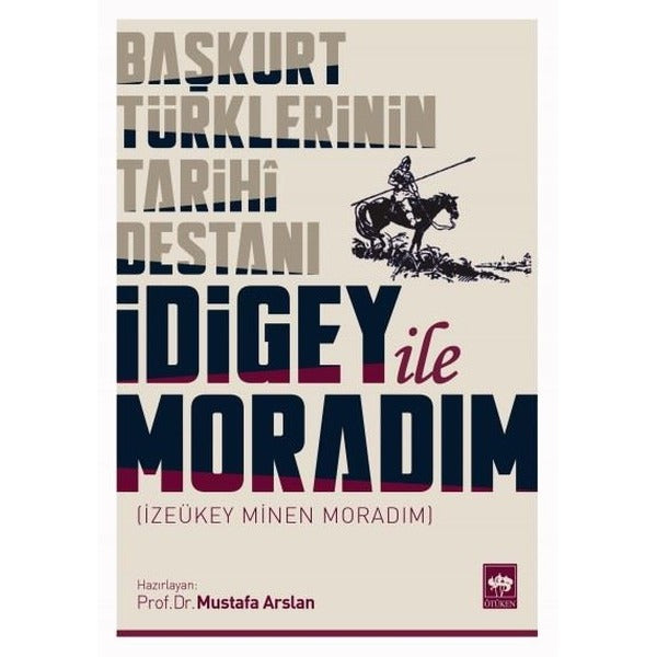 Başkurt Türklerinin Tarihi Destanı İdigey İle Moradım | Ötüken Neşriyat Yayınları