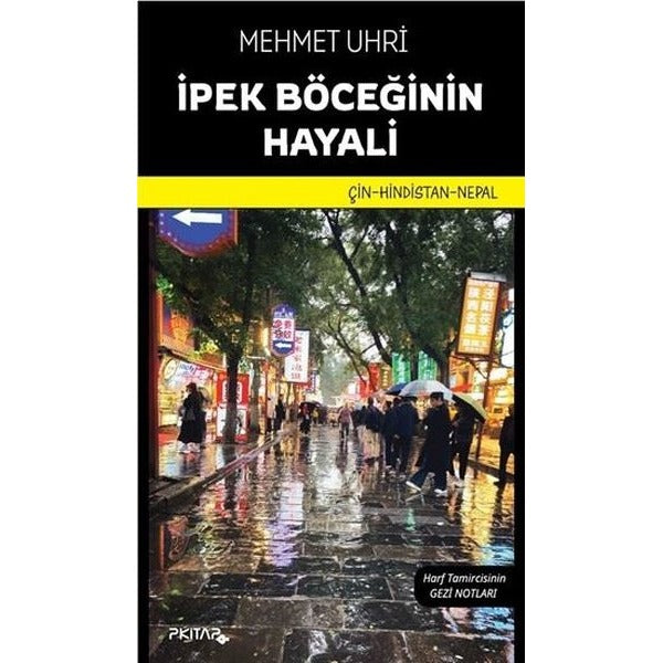 İpek Böceğinin Hayali: Çin - Hindistan - Nepal - Harf Tamircisinin Gezi Notları | P Kitap Yayıncılık (İnce Kapak)