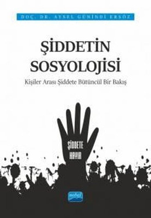 Şiddetin Sosyolojiisi: Kişiler Arası Şiddete Bütüncül Bir Bakış | Nobel Akademik Yayıncılık
