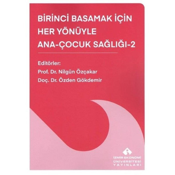 Birinci Basamak İçin Her Yönüyle Ana - Çocuk Sağlığı 2 | İzmir Ekonomi Üniversitesi (İnce Kapak)