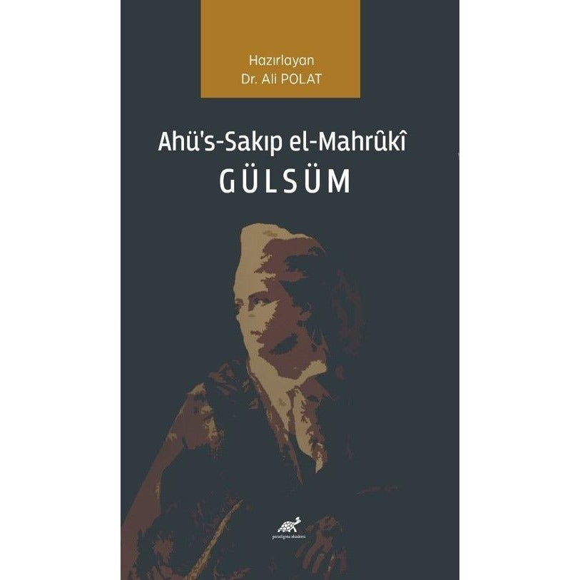 Ahü's-Sakıp el-Mahruki Gülsüm | Paradigma Akademi Yayınları (Ciltsiz)