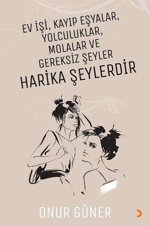 Ev İşi Kayıp Eşyalar Yolculuklar Molalar ve Gereksiz Şeyler Harika Şeylerdir | Cinius Yayınları (Ciltsiz)