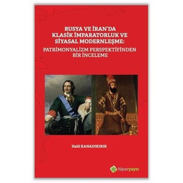 Rusya ve İran'da Klasik İmparatorluk ve Siyasal Modernleşme: Patrimonyalizm Perspektifinden Bir İnce | Hiperlink Yayınları (Ciltsiz)