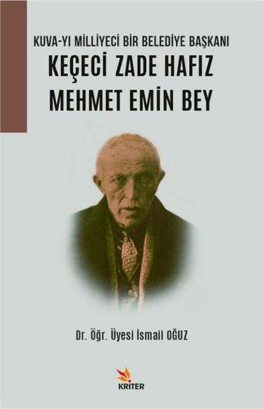 Keçeci Zade Hafız Mehmet Emin Bey: Kuva-yı Milliyeci Bir Belediye Başkanı | Kriter (İnce Kapak)