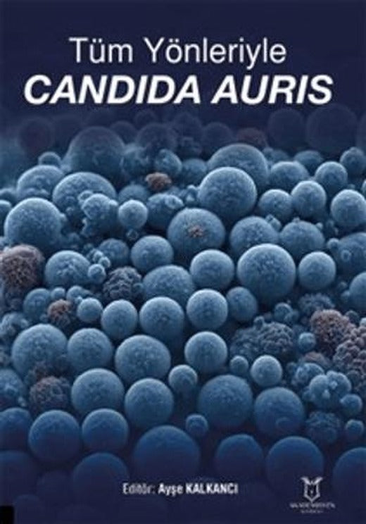 Tüm Yönleriyle Candida Auris | Akademisyen Kitabevi (Ciltsiz)